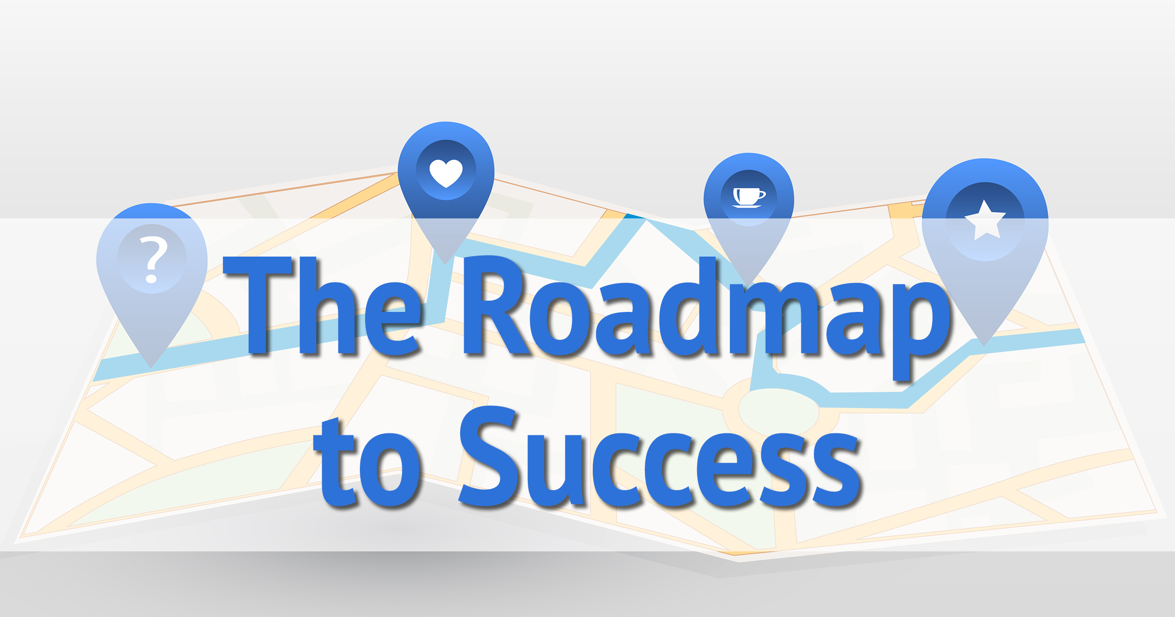 The Roadmap to Success