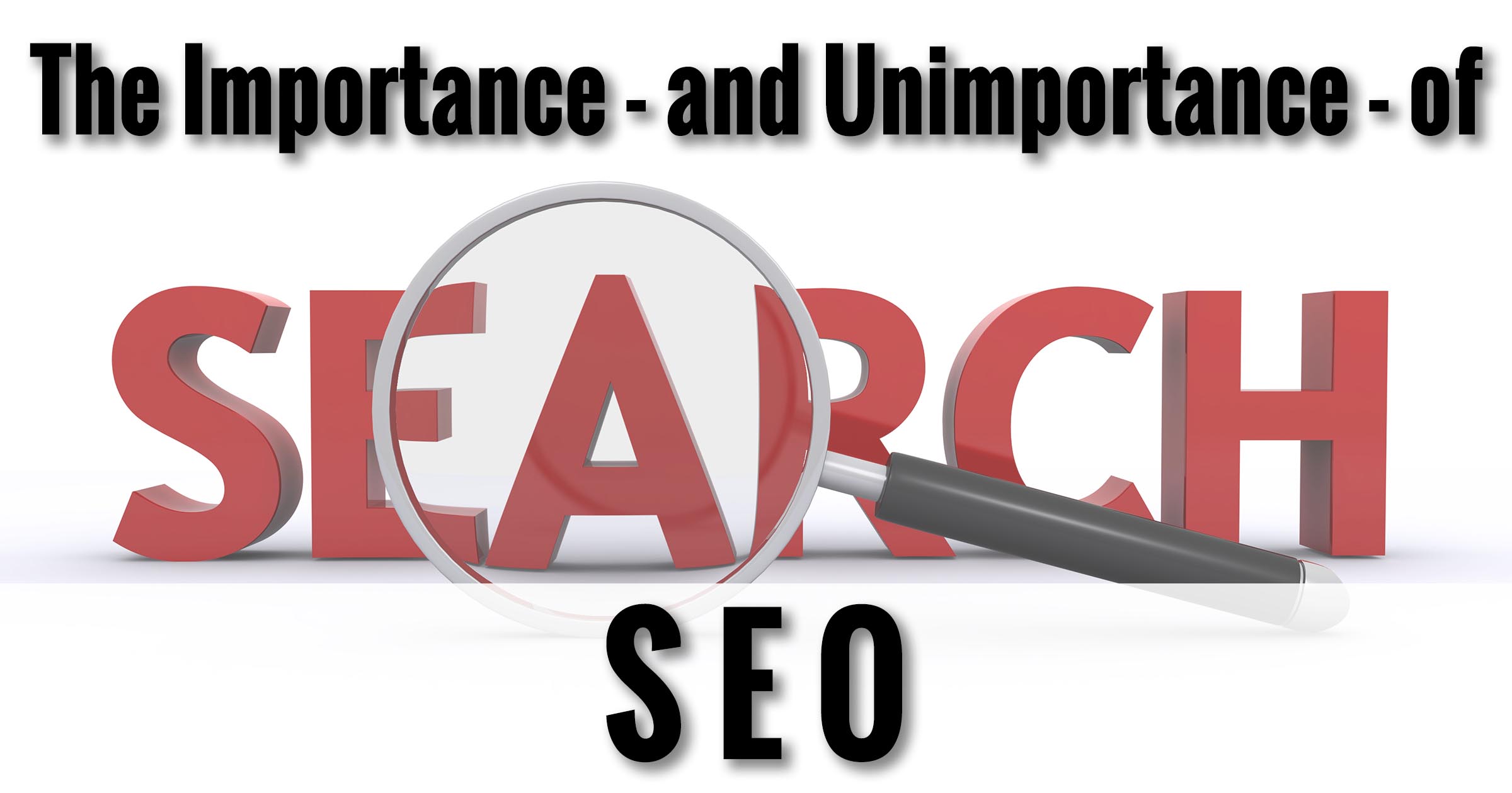 The Importance - and Unimportance - of SEO