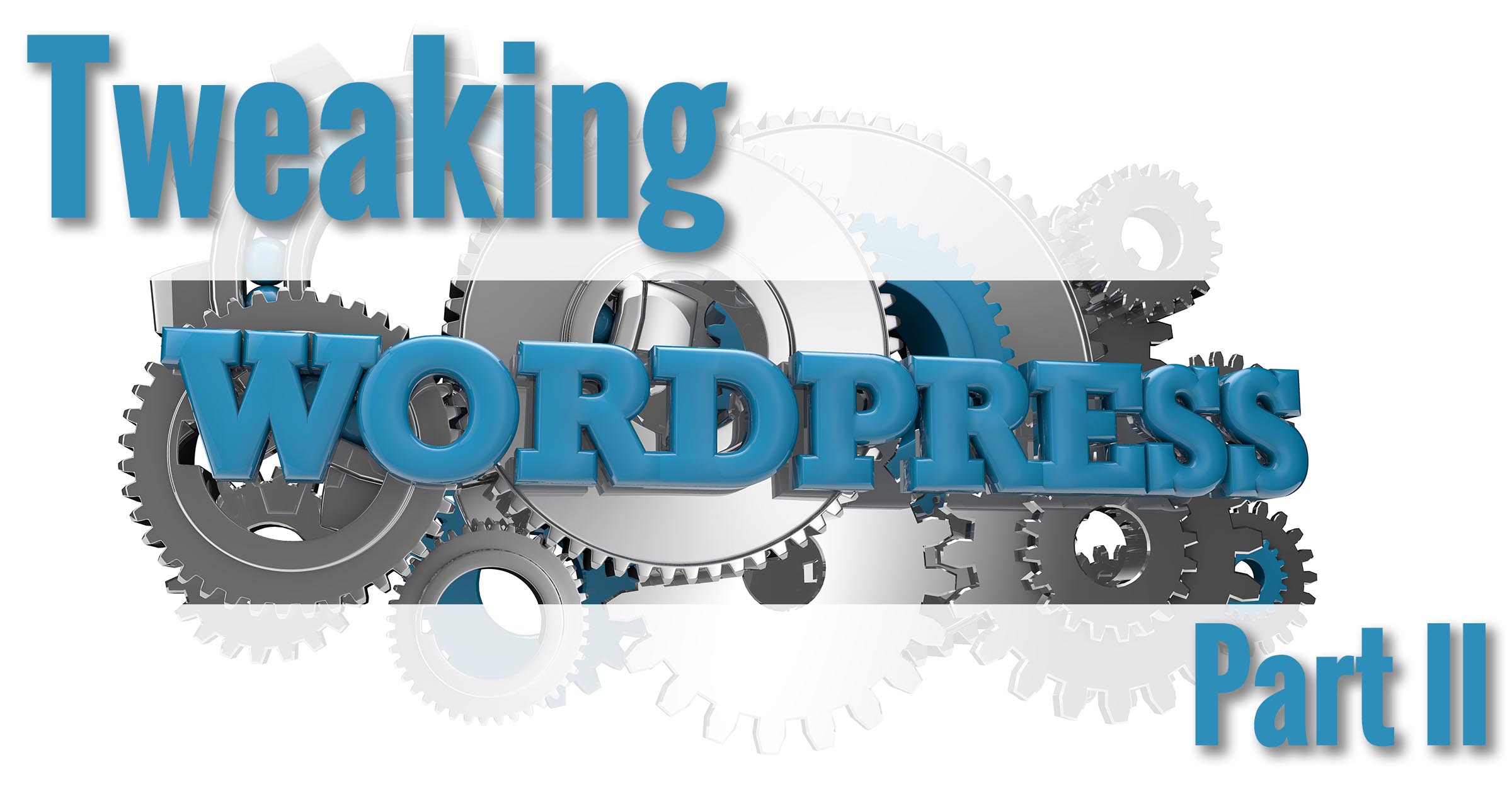 Tweaking Wordpress - Part II