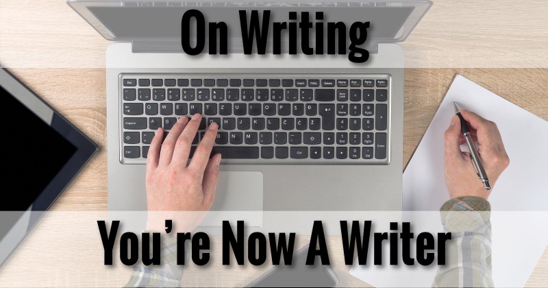 On Writing: You're Now A Writer