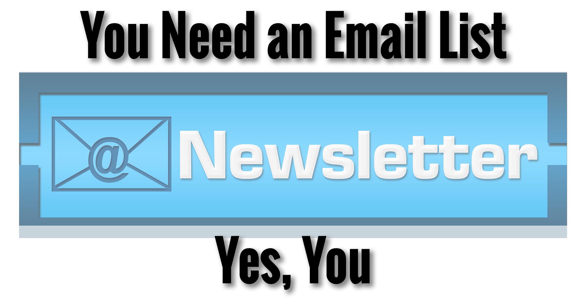 You Need an Email List. Yes, You.