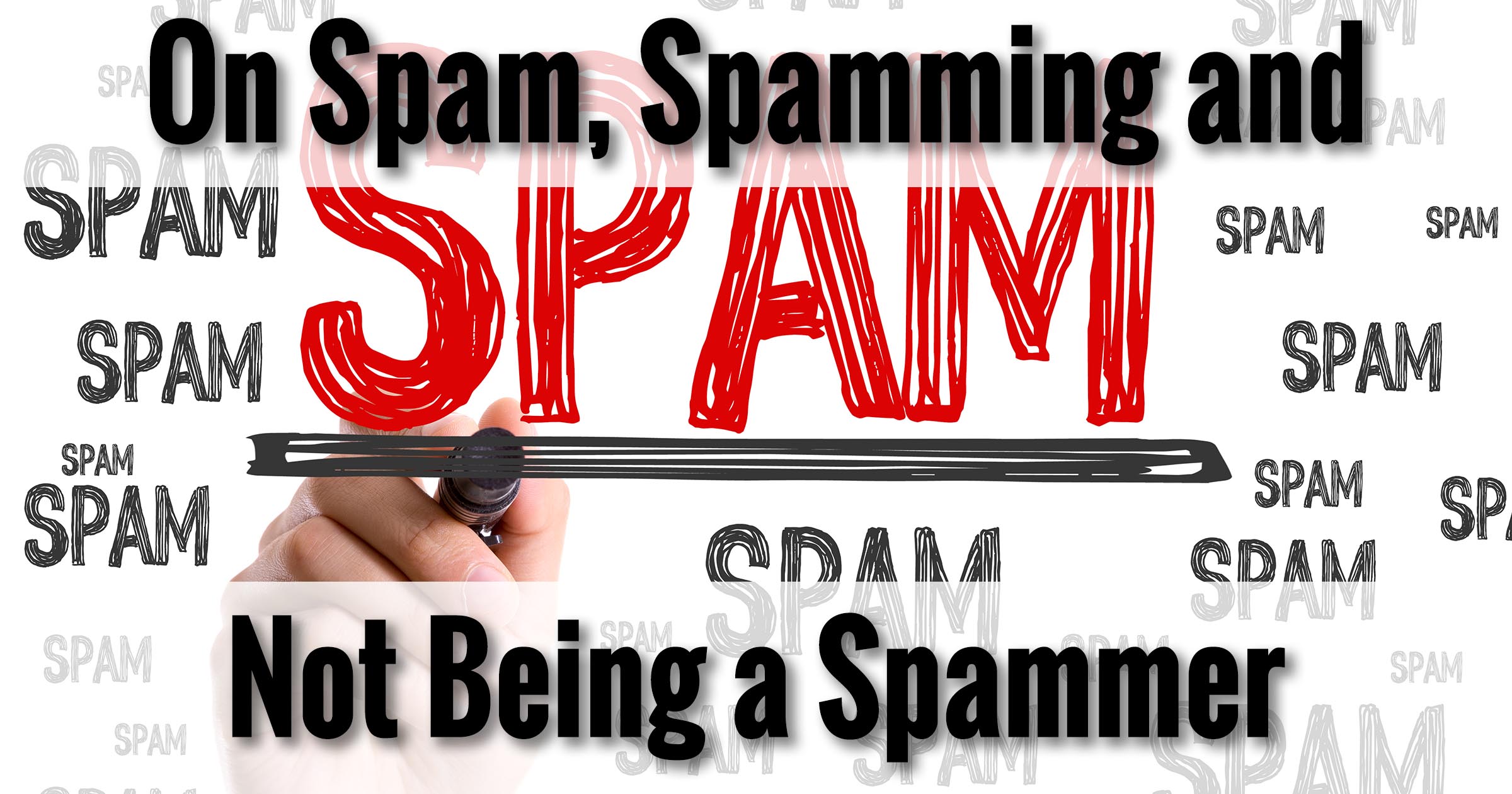 On Spam, Spamming, and Not Being a Spammer