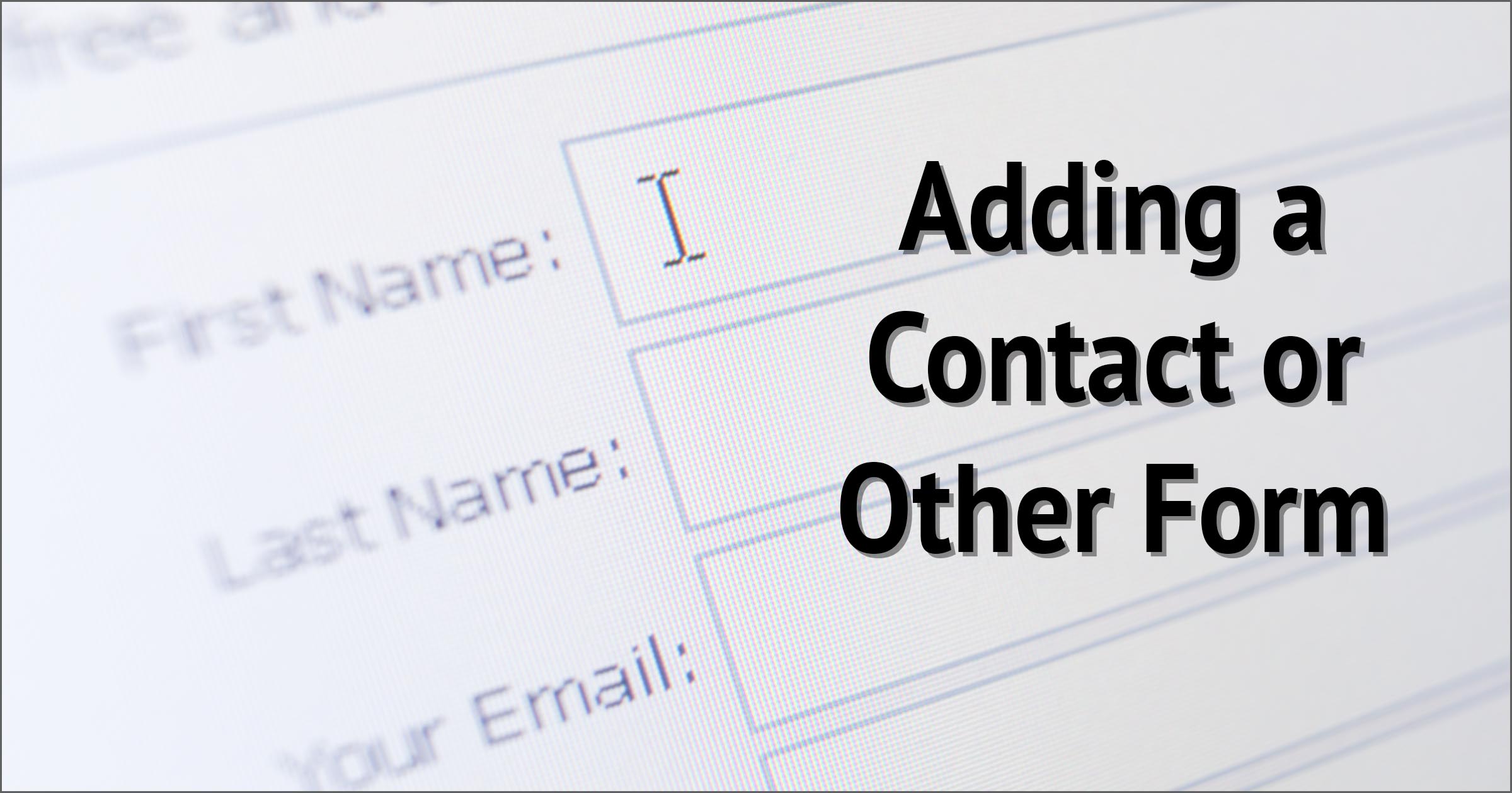 Adding a Contact or Other Form